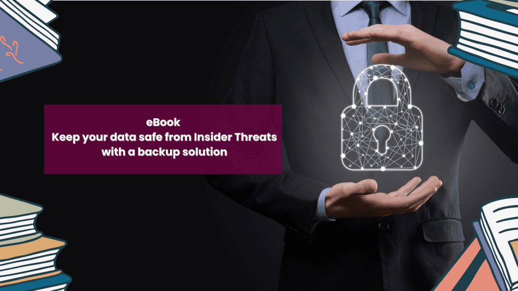 eBook – Keep your data safe from Insider Threats with a backup solution